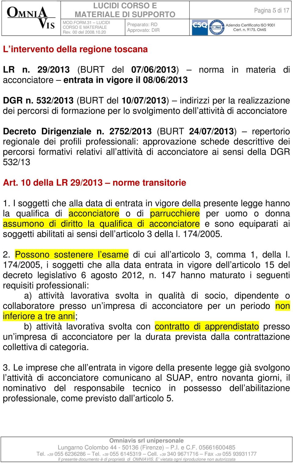 2752/2013 (BURT 24/07/2013) repertorio regionale dei profili professionali: approvazione schede descrittive dei percorsi formativi relativi all attività di acconciatore ai sensi della DGR 532/13 Art.