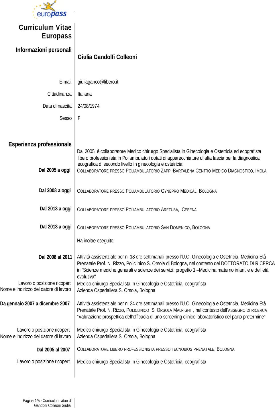 professionista in Poliambulatori dotati di apparecchiature di alta fascia per la diagnostica ecografica di secondo livello in ginecologia e ostetricia: COLLABORATORE PRESSO POLIAMBULATORIO