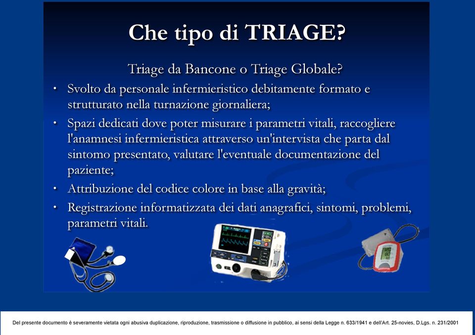 poter misurare i parametri vitali, raccogliere l'anamnesi infermieristica attraverso un'intervista che parta dal sintomo