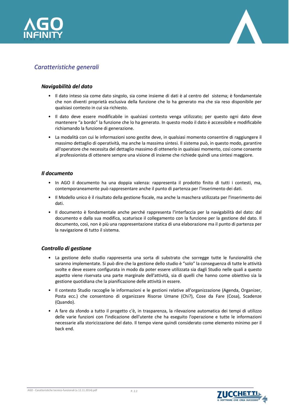 Il dato deve essere modificabile in qualsiasi contesto venga utilizzato; per questo ogni dato deve mantenere a bordo la funzione che lo ha generato.