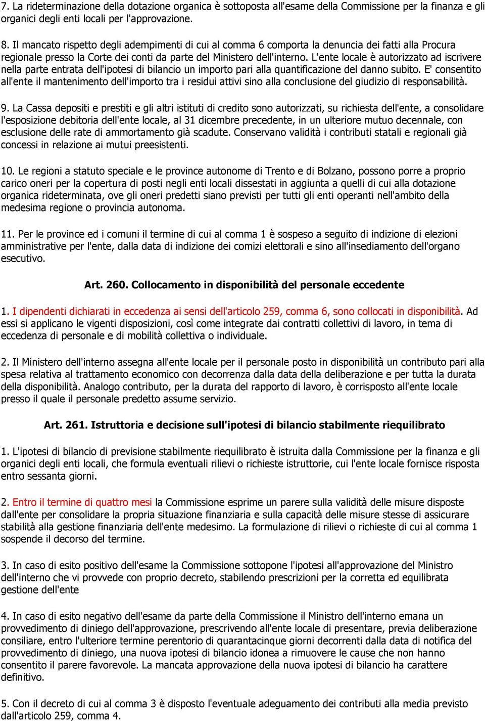 L'ente locale è autorizzato ad iscrivere nella parte entrata dell'ipotesi di bilancio un importo pari alla quantificazione del danno subito.