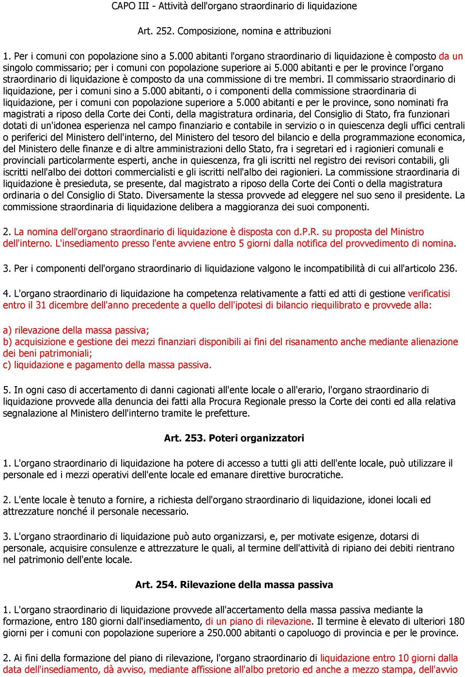 000 abitanti e per le province l'organo straordinario di liquidazione è composto da una commissione di tre membri. Il commissario straordinario di liquidazione, per i comuni sino a 5.