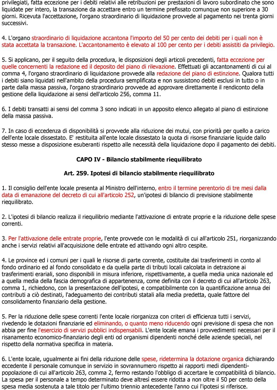 L'organo straordinario di liquidazione accantona l'importo del 50 per cento dei debiti per i quali non è stata accettata la transazione.