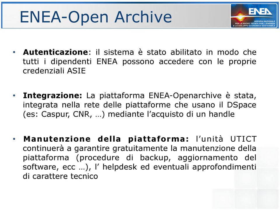Caspur, CNR, ) mediante l acquisto di un handle Manutenzione della piattaforma: l unità UTICT continuerà a garantire gratuitamente la
