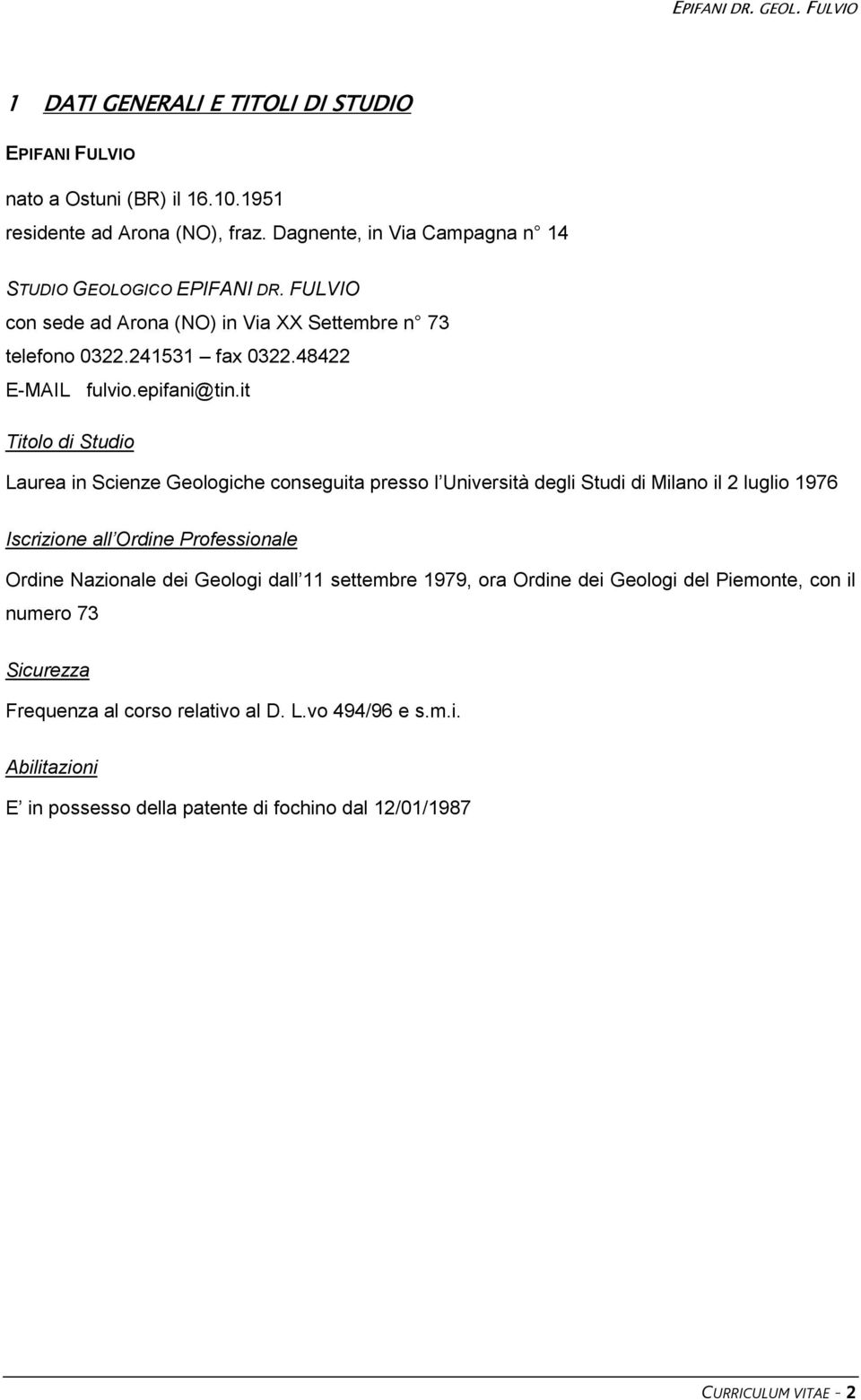 it Titolo di Studio Laurea in Scienze Geologiche conseguita presso l Università degli Studi di Milano il 2 luglio 1976 Iscrizione all Ordine Professionale Ordine Nazionale dei