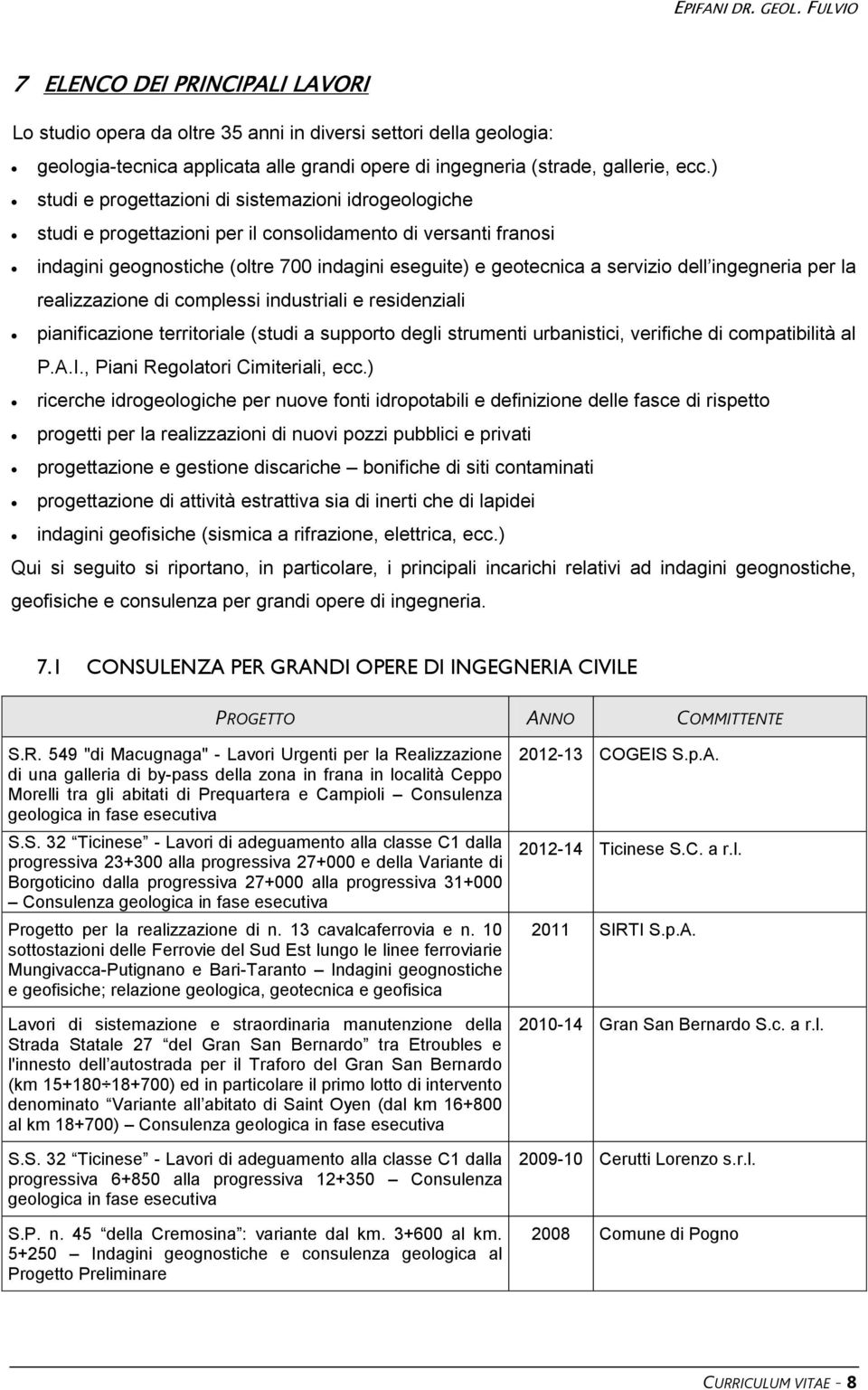 ingegneria per la realizzazione di complessi industriali e residenziali pianificazione territoriale (studi a supporto degli strumenti urbanistici, verifiche di compatibilità al P.A.I.