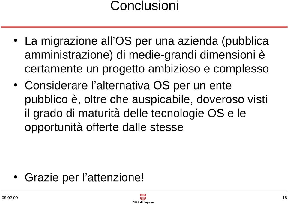 alternativa OS per un ente pubblico è, oltre che auspicabile, doveroso visti il grado