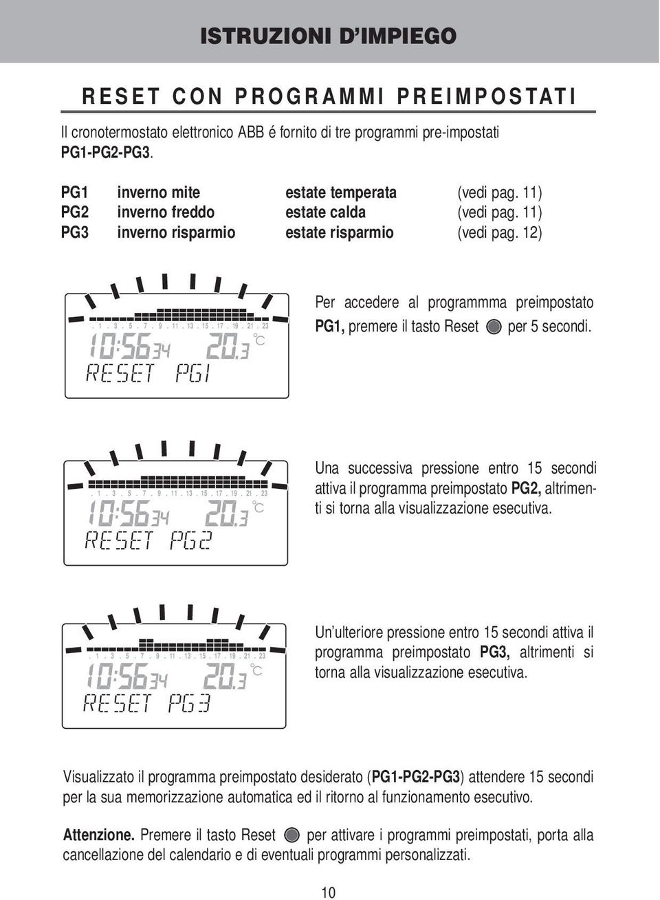 Una successiva pressione entro 15 secondi attiva il programma preimpostato PG2, altrimenti si torna alla visualizzazione esecutiva.