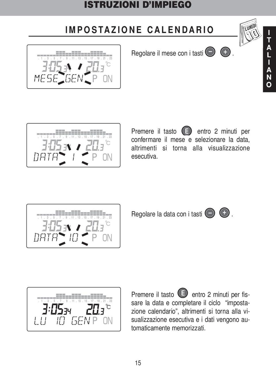 alla visualizzazione esecutiva. Regolare la data con i tasti +.