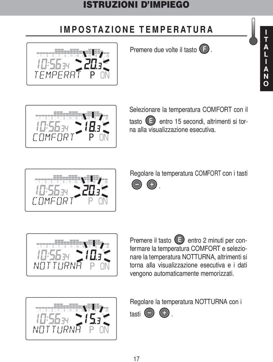 esecutiva. Regolare la temperatura COMFORT con i tasti +.