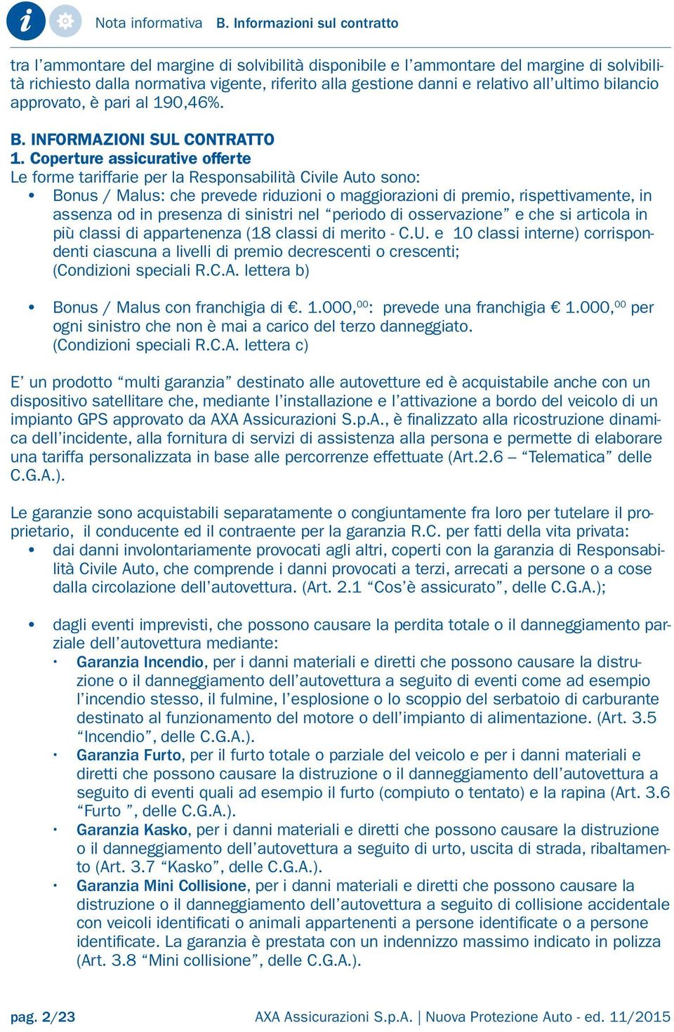 all ultimo bilancio approvato, è pari al 190,46%. B. INFORMAZIONI SUL CONTRATTO 1.