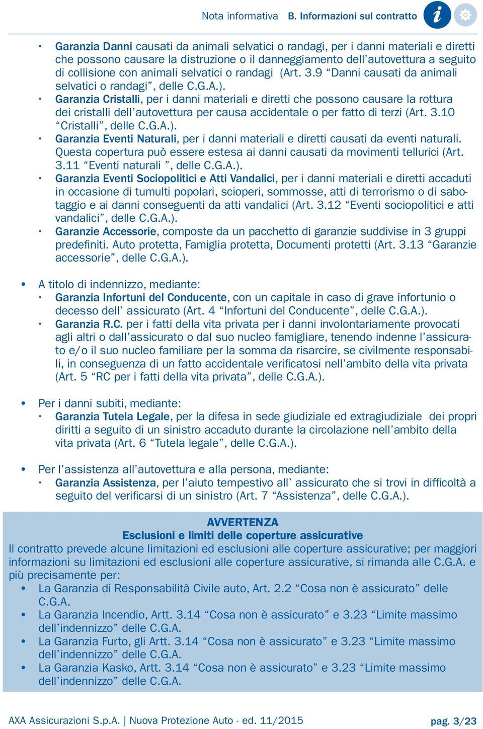 collisione con animali selvatici o randagi (Art. 3.9 Danni causati da animali selvatici o randagi, delle C.G.A.).