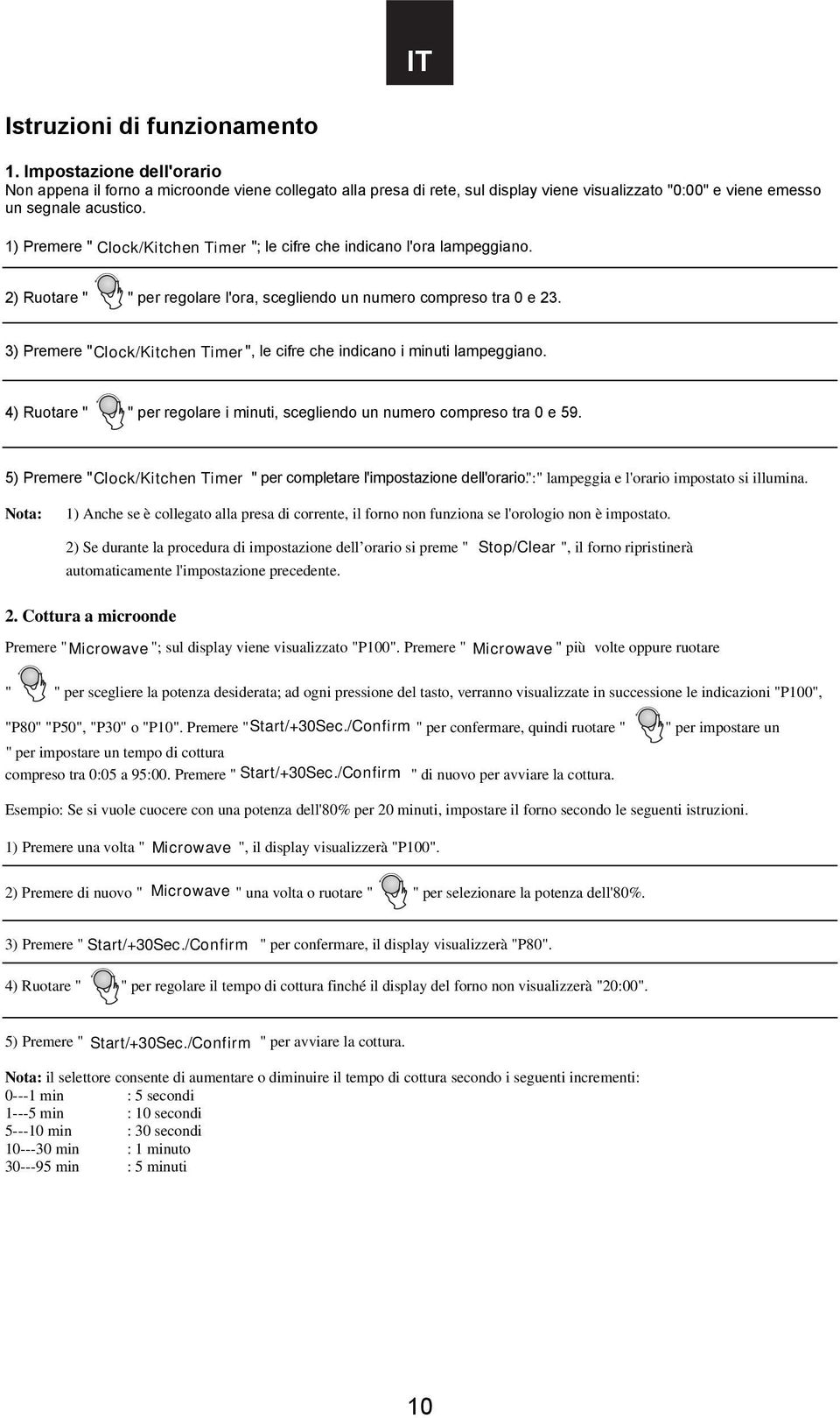 3) Premere " Clock/Kitchen Timer ", le cifre che indicano i minuti lampeggiano. 4) Ruotare " " per regolare i minuti, scegliendo un numero compreso tra 0 e 59.