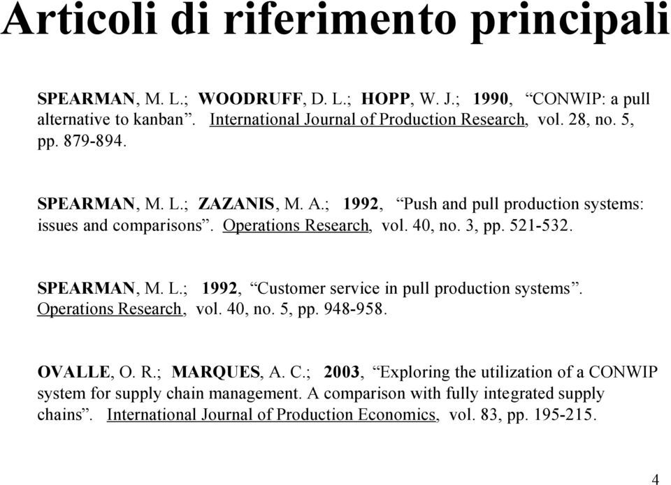 Operations Research, vol. 40, no. 3, pp. 521-532. SPEARMAN, M. L.; 1992, Customer service in pull production systems. Operations Research, vol. 40, no. 5, pp. 948-958.