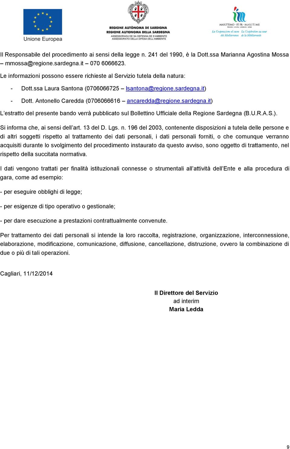 sardegna.it) L estratto del presente bando verrà pubblicato sul Bollettino Ufficiale della Regione Sardegna (B.U.R.A.S.). Si informa che, ai sensi dell art. 13 del D. Lgs. n.