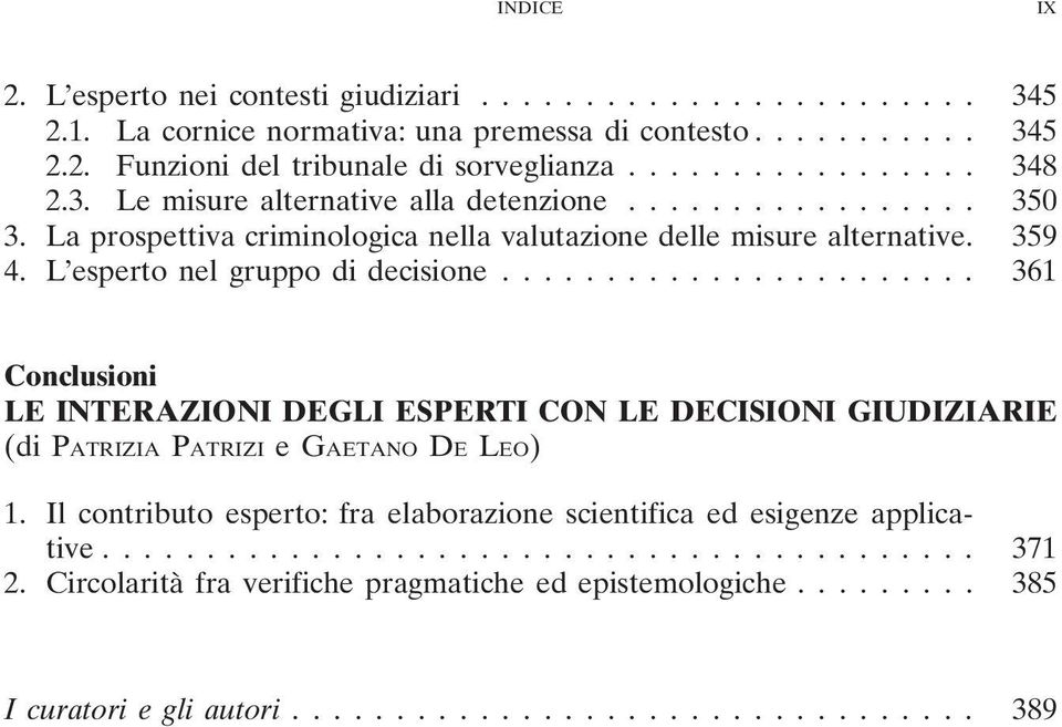 L esperto nel gruppo di decisione... 361 Conclusioni LE INTERAZIONI DEGLI ESPERTI CON LE DECISIONI GIUDIZIARIE (di PATRIZIA PATRIZI e GAETANO DE LEO) 1.