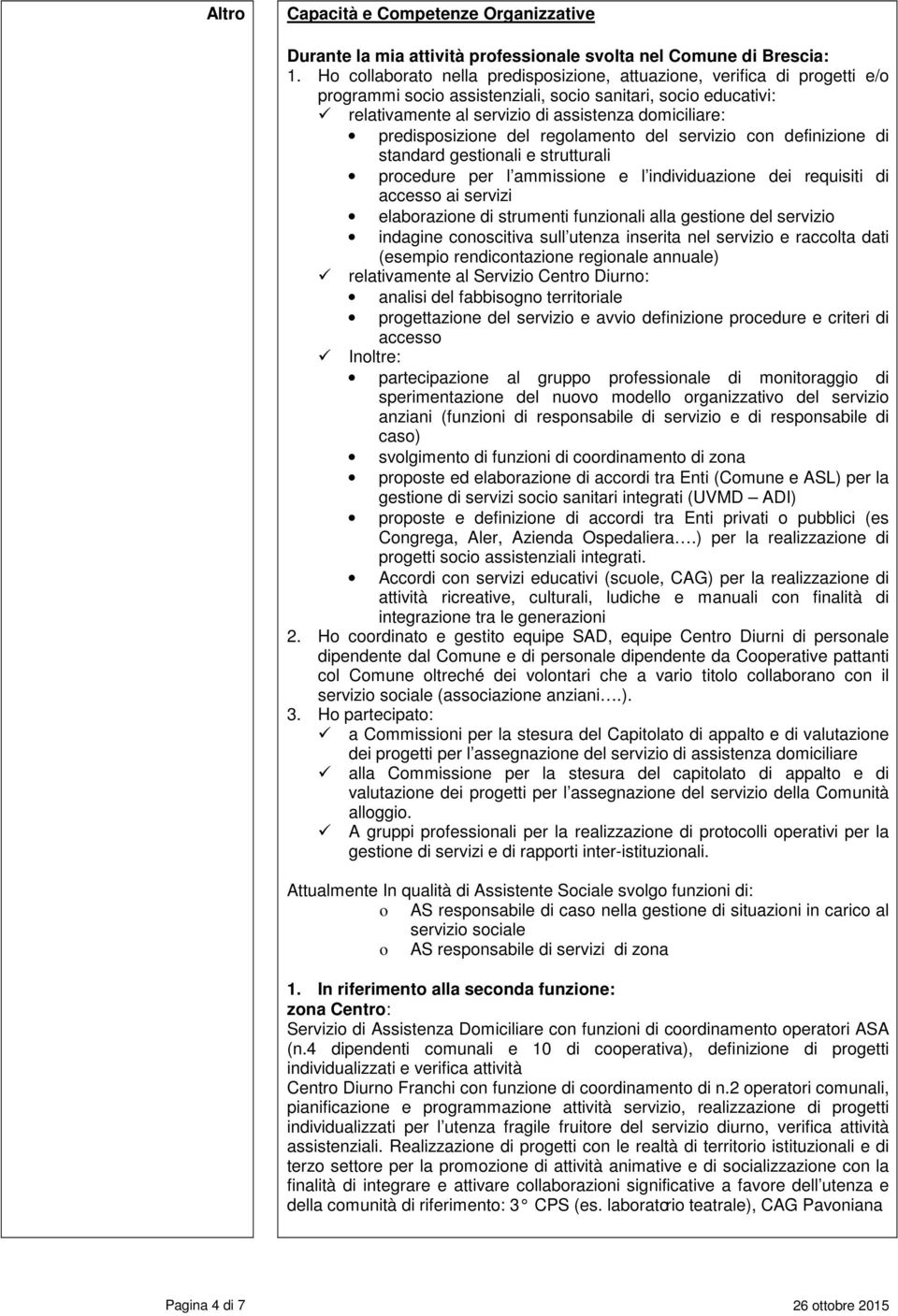 predisposizione del regolamento del servizio con definizione di standard gestionali e strutturali procedure per l ammissione e l individuazione dei requisiti di accesso ai servizi elaborazione di