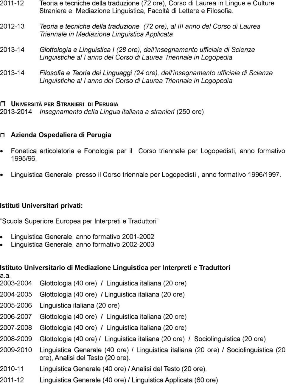 ufficiale di Scienze Linguistiche al I anno del Corso di Laurea Triennale in Logopedia 2013-14 Filosofia e Teoria dei Linguaggi (24 ore), dell insegnamento ufficiale di Scienze Linguistiche al I anno