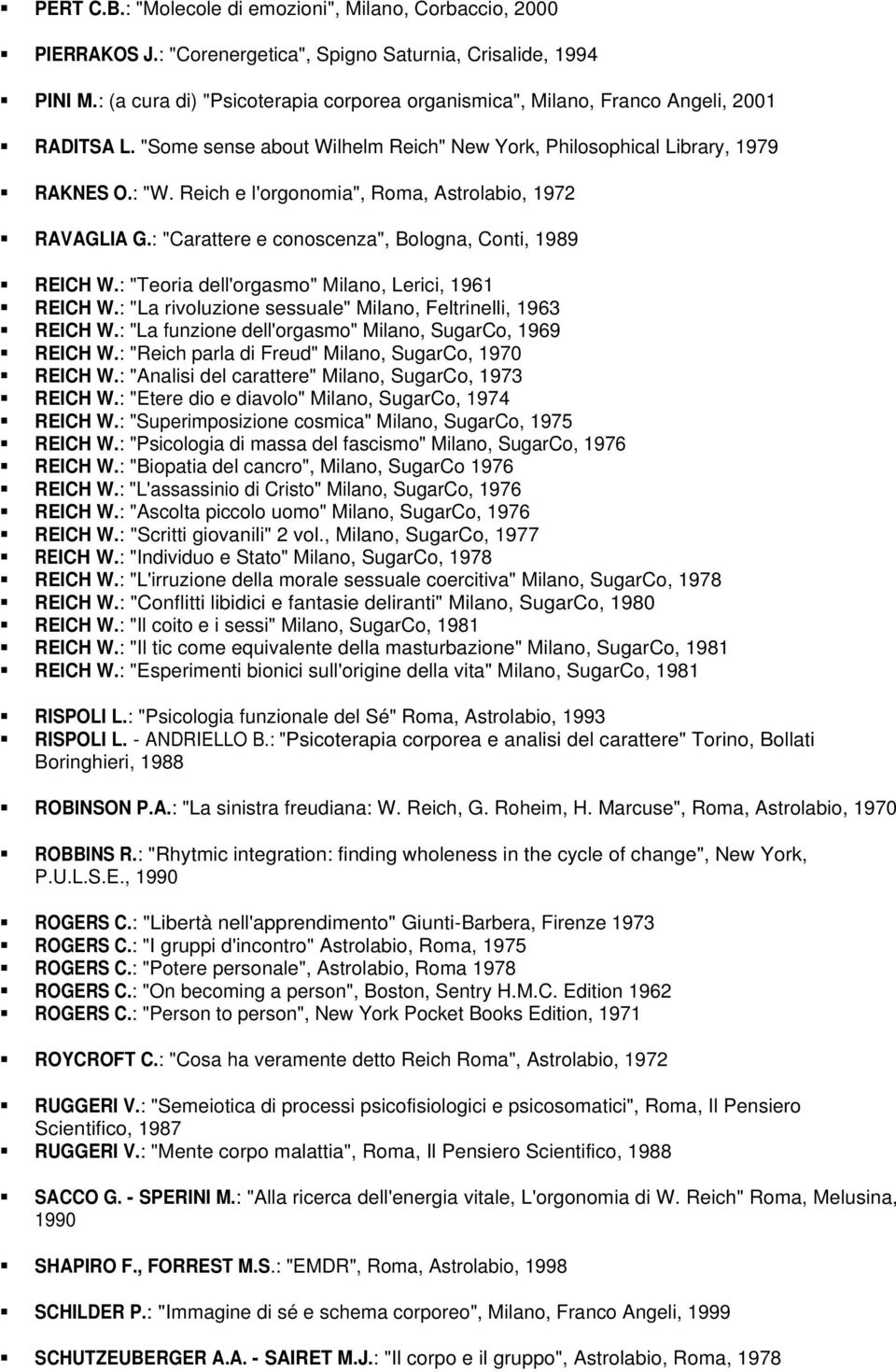 Reich e l'orgonomia", Roma, Astrolabio, 1972 RAVAGLIA G.: "Carattere e conoscenza", Bologna, Conti, 1989 REICH W.: "Teoria dell'orgasmo" Milano, Lerici, 1961 REICH W.