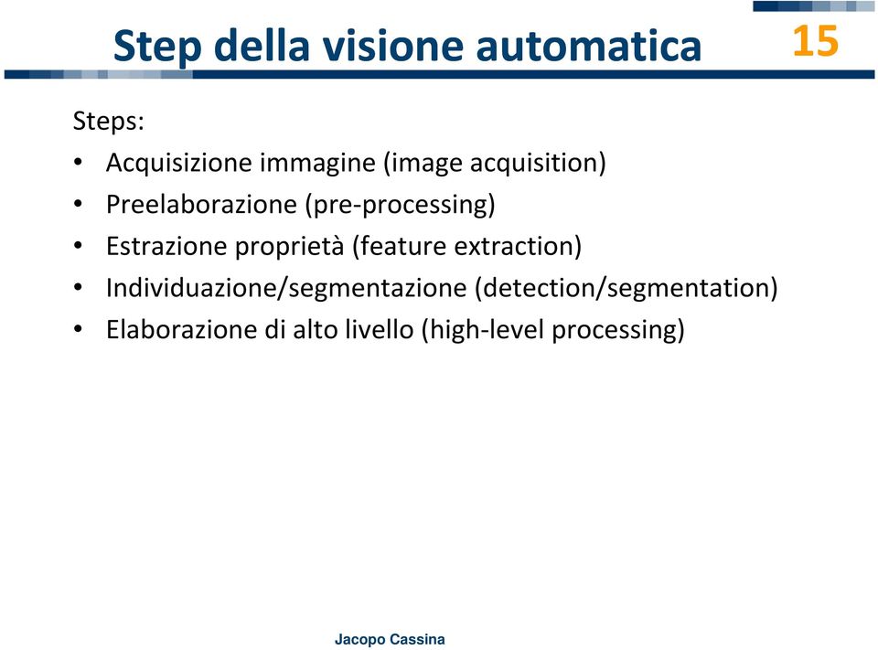 Estrazione proprietà (feature extraction) Individuazione/segmentazione