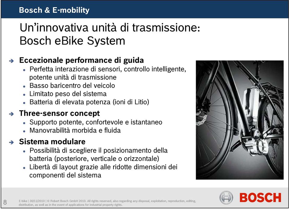 Litio) Three-sensor concept Supporto potente, confortevole e istantaneo Manovrabilità morbida e fluida Sistema modulare Possibilità di