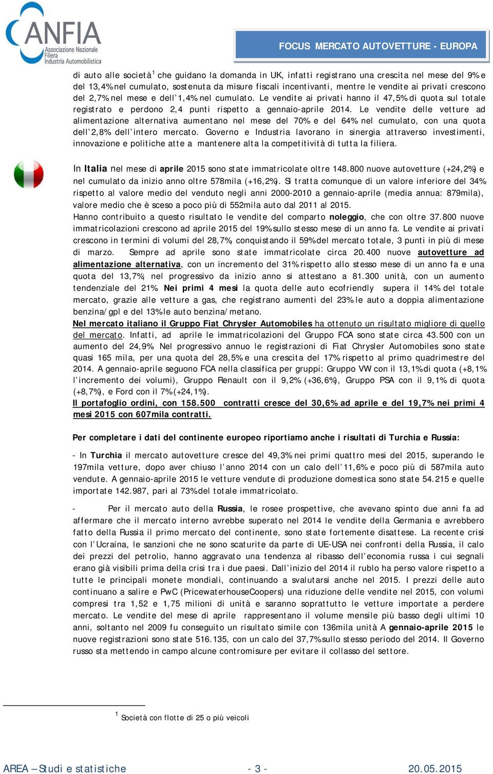 Le vendite delle vetture ad alimentazione alternativa aumentano nel mese del 70% e del 64% nel cumulato, con una quota dell 2,8% dell intero mercato.