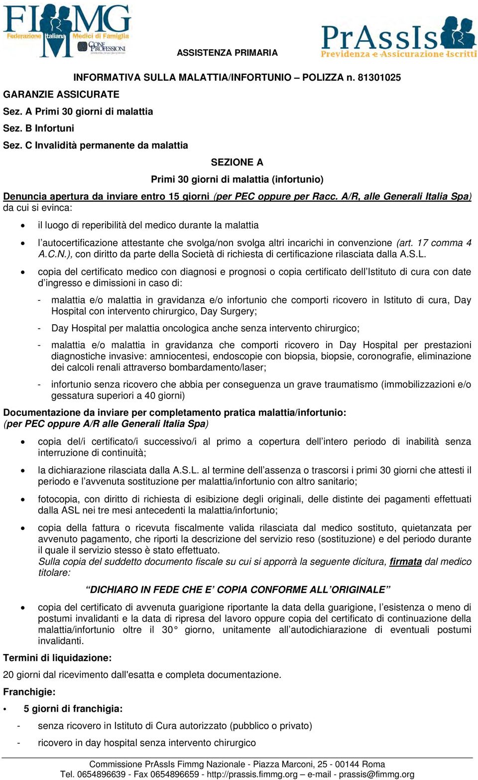 /R, alle Generali Italia Spa) da cui si evinca: il luogo di reperibilità del medico durante la malattia l autocertificazione attestante che svolga/non svolga altri incarichi in convenzione (art.