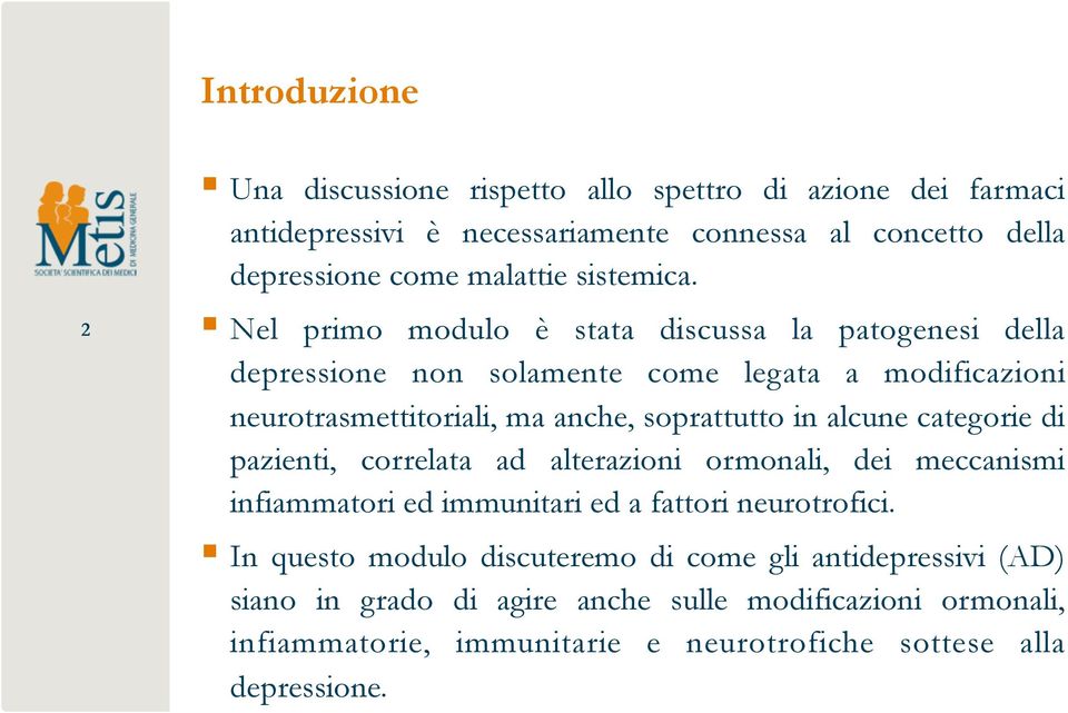 Nel primo modulo è stata discussa la patogenesi della depressione non solamente come legata a modificazioni neurotrasmettitoriali, ma anche, soprattutto in alcune