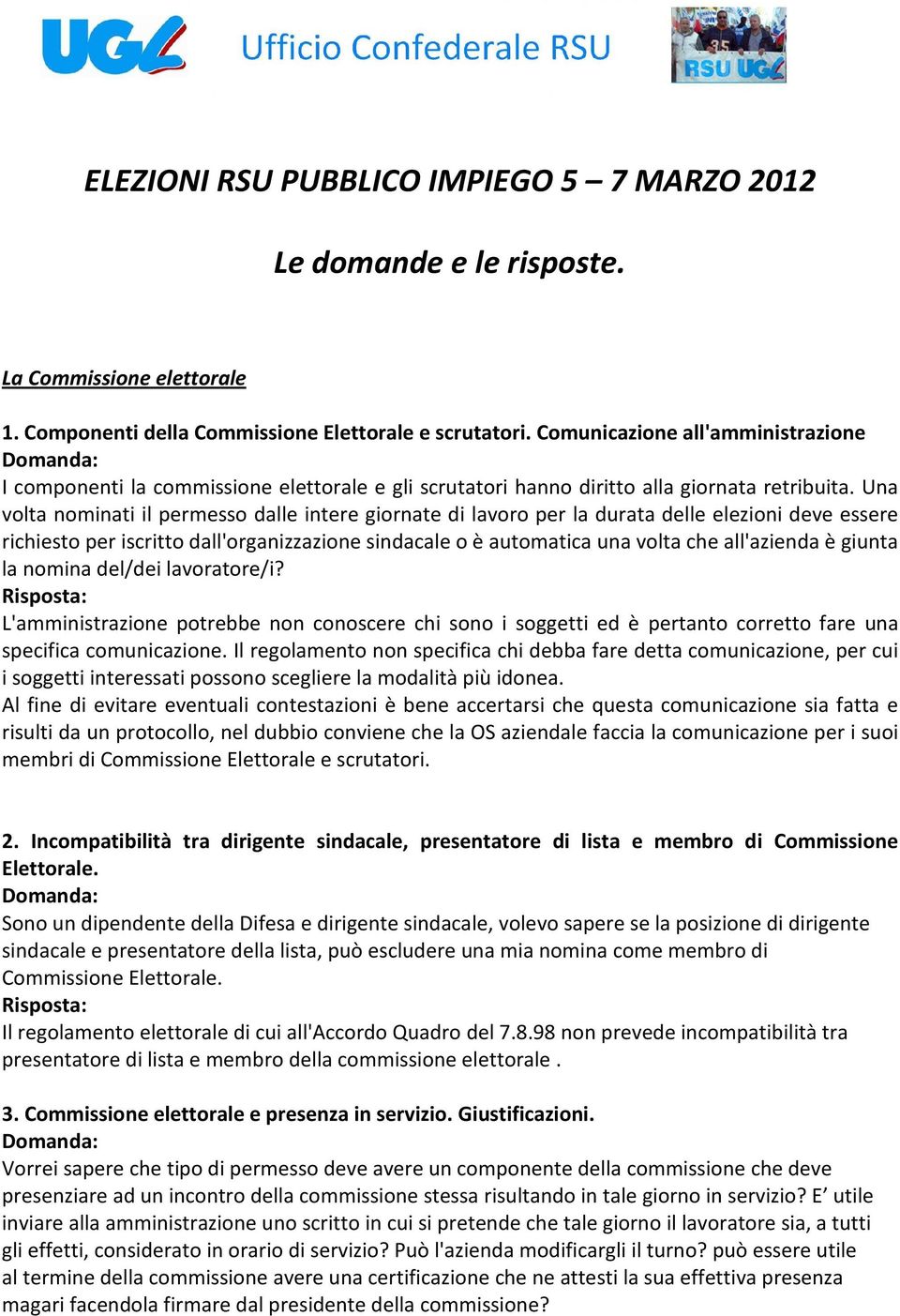 Una volta nominati il permesso dalle intere giornate di lavoro per la durata delle elezioni deve essere richiesto per iscritto dall'organizzazione sindacale o è automatica una volta che all'azienda è