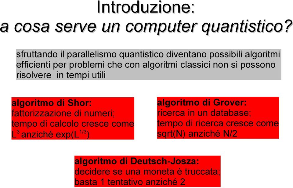 non si possono risolvere in tempi utili algoritmo di Shor: fattorizzazione di numeri; tempo di calcolo cresce come L3