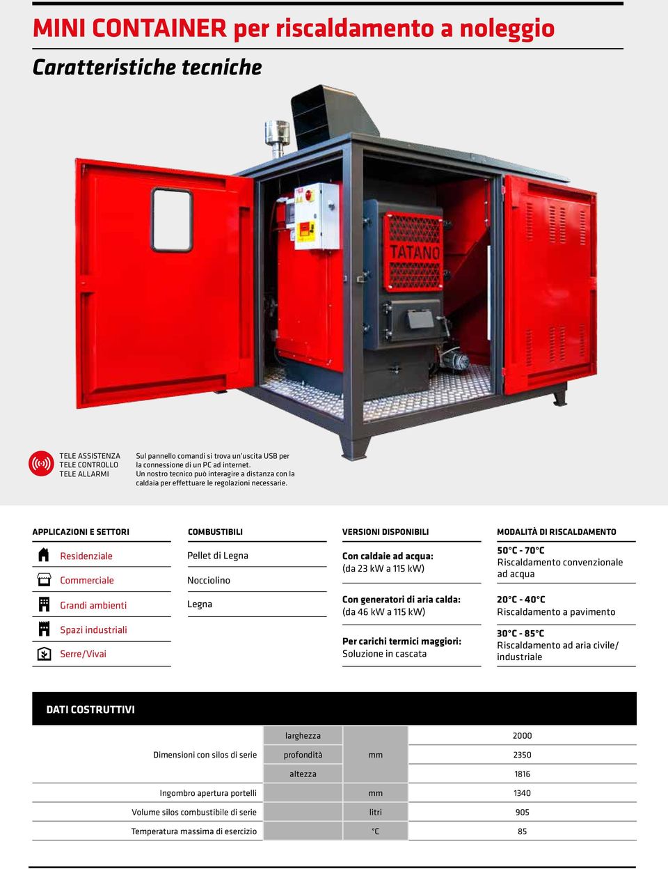 APPLICAZIONI E SETTORI COMBUSTIBILI VERSIONI DISPONIBILI MODALITÀ DI RISCALDAMENTO Residenziale Commerciale Pellet di Legna Nocciolino Con caldaie ad acqua: (da 23 kw a 115 kw) 50 C - 70 C