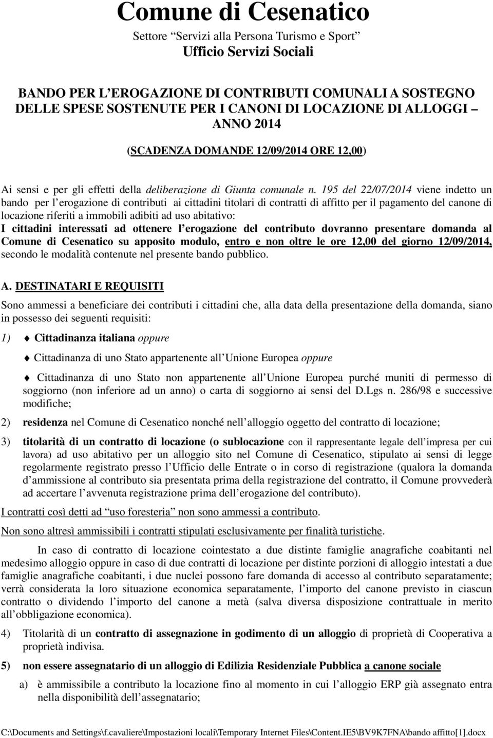 195 del 22/07/2014 viene indetto un bando per l erogazione di contributi ai cittadini titolari di contratti di affitto per il pagamento del canone di locazione riferiti a immobili adibiti ad uso