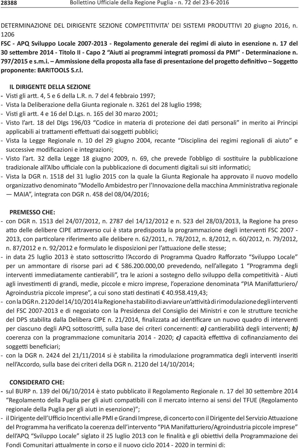 r.l. IL DIRIGENTE DELLA SEZIONE - Visti gli artt. 4, 5 e 6 della L.R. n. 7 del 4 febbraio 1997; - Vista la Deliberazione della Giunta regionale n. 3261 del 28 luglio 1998; - Visti gli artt.