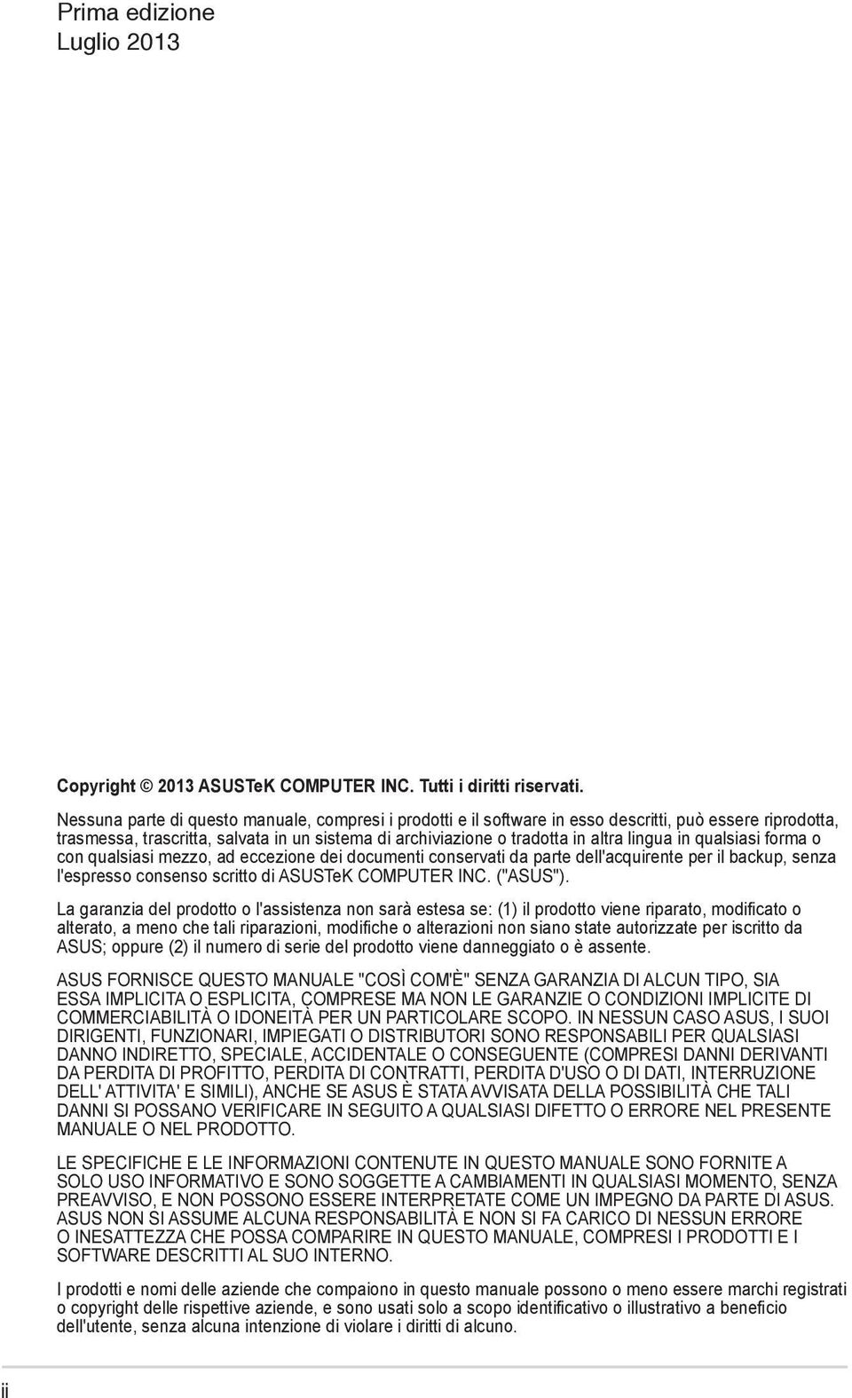 in qualsiasi forma o con qualsiasi mezzo, ad eccezione dei documenti conservati da parte dell'acquirente per il backup, senza l'espresso consenso scritto di ASUSTeK COMPUTER INC. ("ASUS").