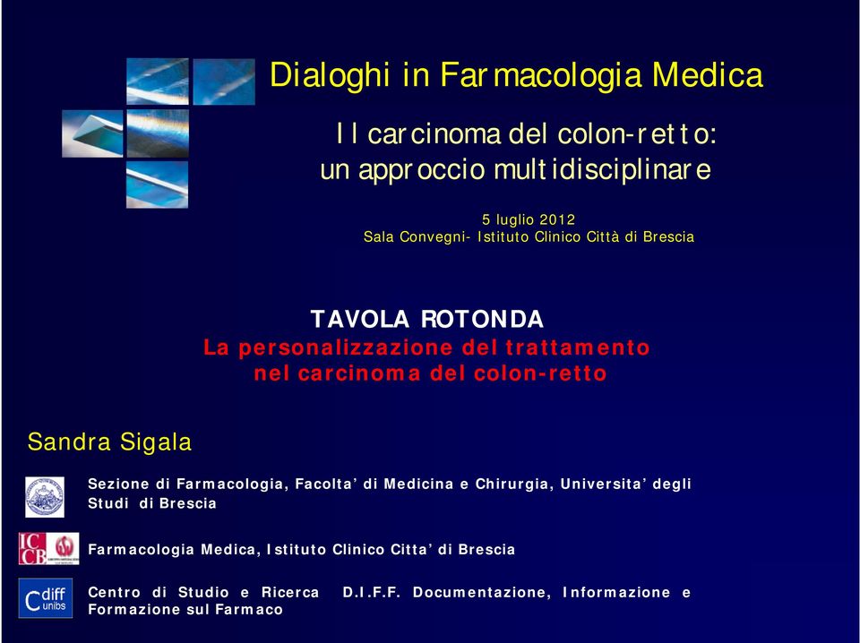 Sandra Sigala Sezione di Farmacologia, Facolta di Medicina e Chirurgia, Universita degli Studi di Brescia Farmacologia