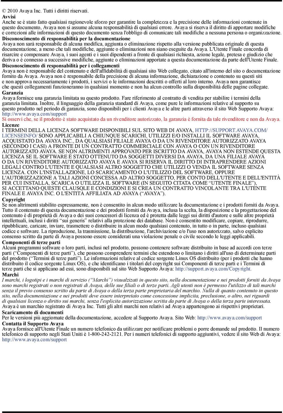 qualsiasi errore. Avaya si riserva il diritto di apportare modifiche e correzioni alle informazioni di questo documento senza l'obbligo di comunicare tali modifiche a nessuna persona o organizzazione.