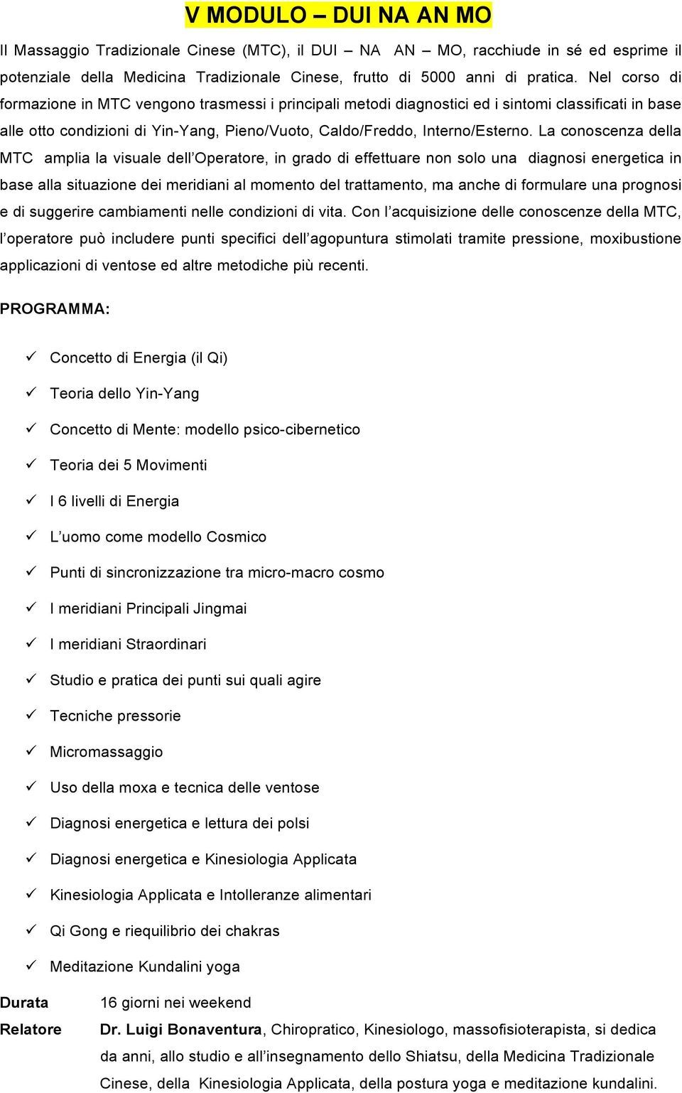 La conoscenza della MTC amplia la visuale dell Operatore, in grado di effettuare non solo una diagnosi energetica in base alla situazione dei meridiani al momento del trattamento, ma anche di