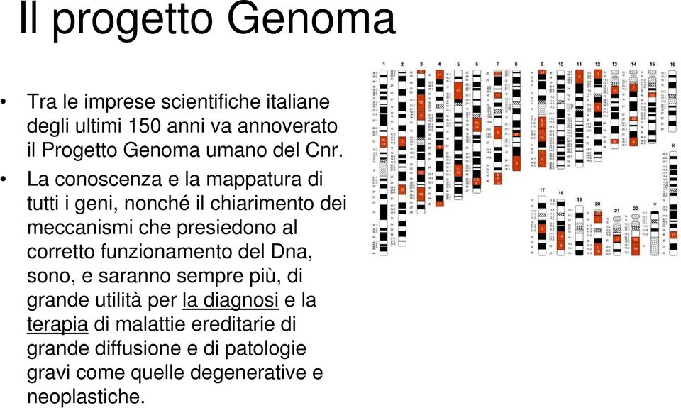 La conoscenza e la mappatura di tutti i geni, nonché il chiarimento dei meccanismi che presiedono al corretto