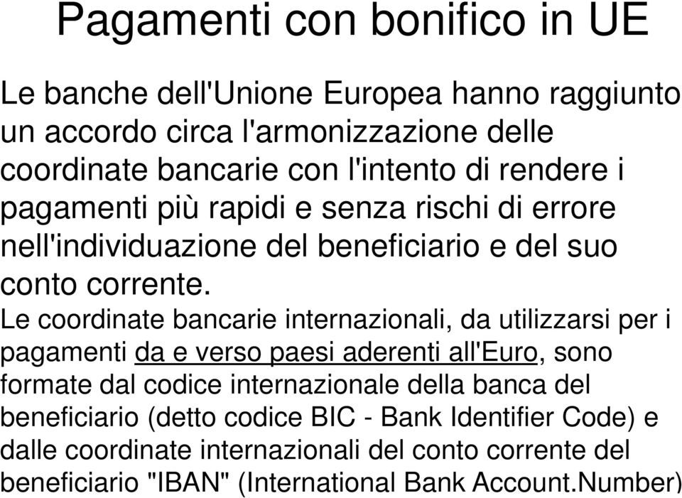 Le coordinate bancarie internazionali, da utilizzarsi per i pagamenti da e verso paesi aderenti all'euro, sono formate dal codice internazionale della