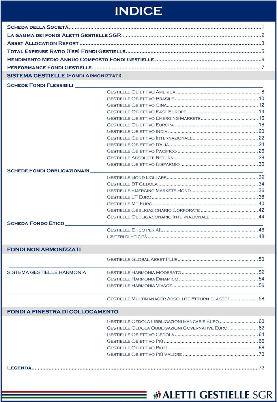 .. 12 Gestielle Obiettivo East Europe... 14 Gestielle Obiettivo Emerging Markets... 16 Gestielle Obiettivo Europa... 18 Gestielle Obiettivo India... 20 Gestielle Obiettivo Internazionale.