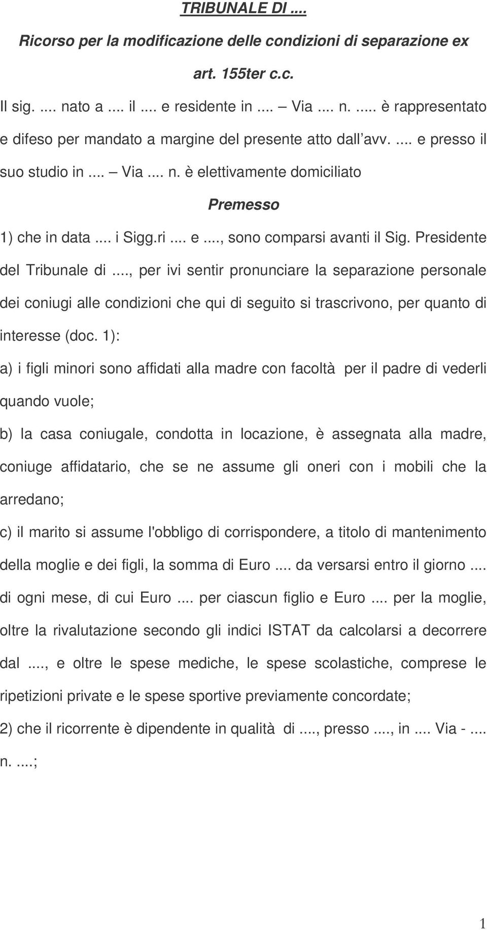 .., per ivi sentir pronunciare la separazione personale dei coniugi alle condizioni che qui di seguito si trascrivono, per quanto di interesse (doc.