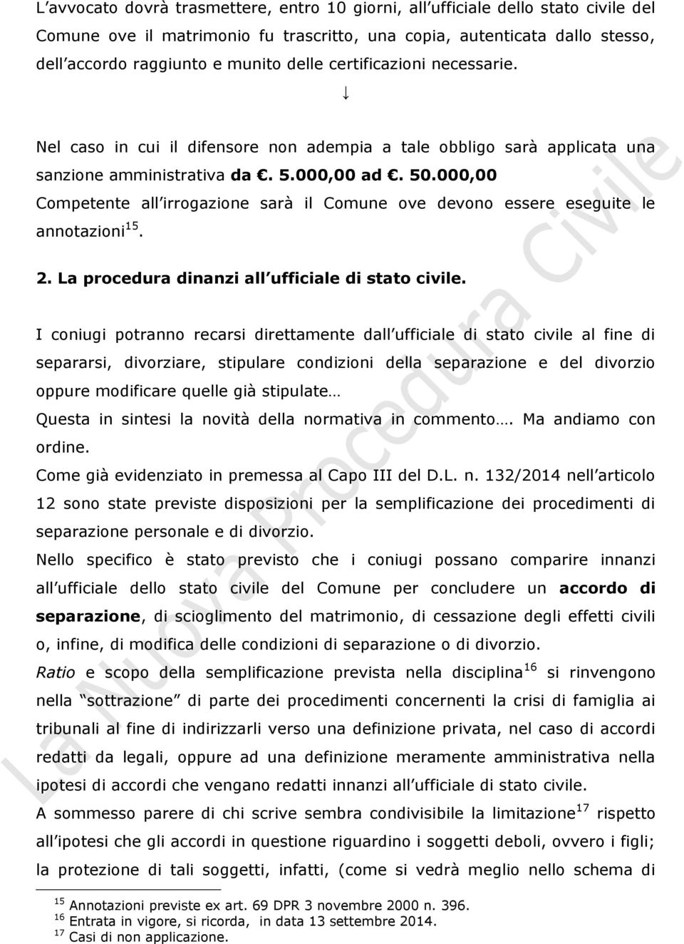 000,00 Competente all irrogazione sarà il Comune ove devono essere eseguite le annotazioni 15. 2. La procedura dinanzi all ufficiale di stato civile.