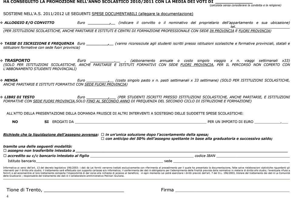 OLASTICO 2010/2011 CON LA MEDIA DEI VOTI DI (calcolata senza considerare la condotta e la religione) SOSTIENE NELL A.S. 2011/2012 LE SEGUENTI SPESE DOCUMENTABILI (allegare la documentazione) ALLOGGIO E/O CONVITTO Euro, (indicare il convitto o il nominativo del proprietario dell appartamento e sua ubicazione) tel.