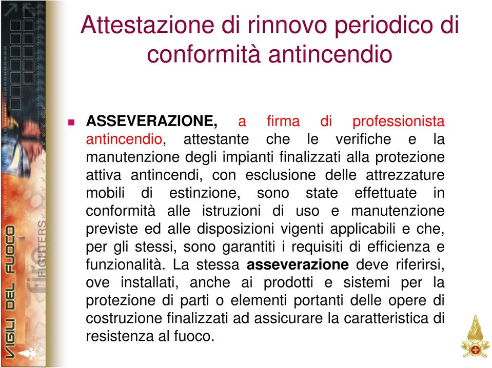 previste ed alle disposizioni vigenti applicabili e che, per gli stessi, sono garantiti i requisiti di efficienza e funzionalità.