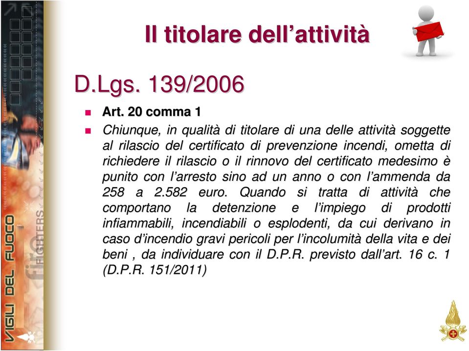 o il rinnovo del certificato medesimo è punito con l arresto l sino ad un anno o con l ammenda l da 258 a 2.582 euro.