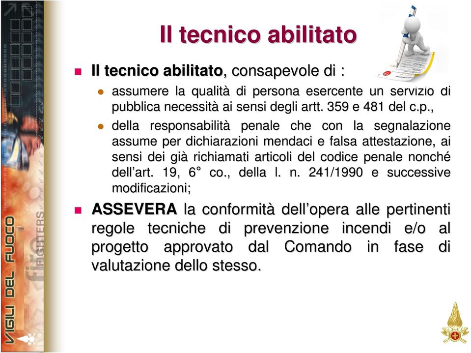 , della responsabilità penale che con la segnalazione assume per dichiarazioni mendaci e falsa attestazione, ai sensi dei già richiamati articoli