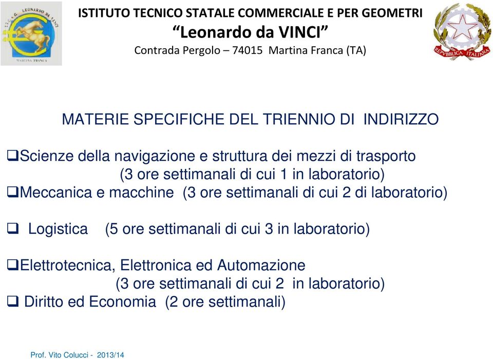 in laboratorio) Meccanica e macchine (3 ore settimanali di cui 2 di laboratorio) Logistica (5 ore settimanali di cui 3 in