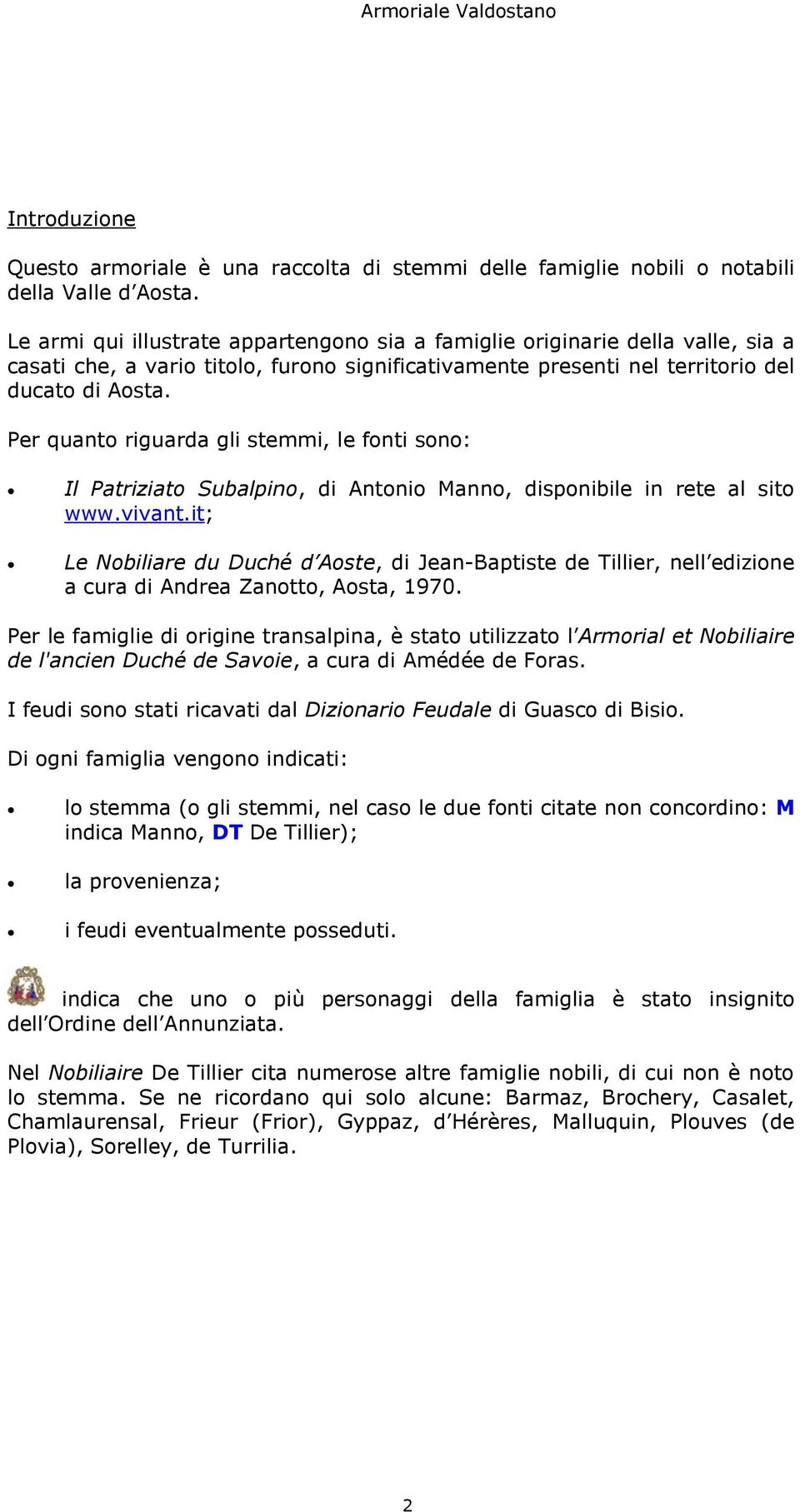 Per quanto riguarda gli stemmi, le fonti sono: Il Patriziato Subalpino, di Antonio Manno, disponibile in rete al sito www.vivant.
