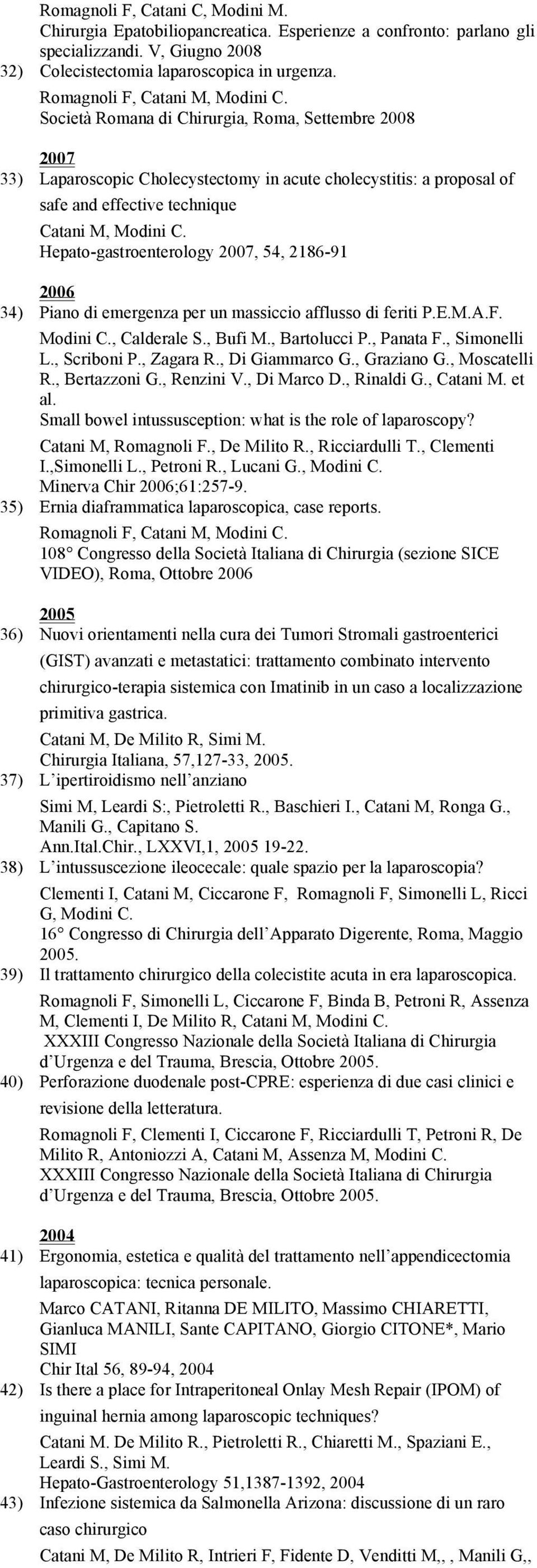 Società Romana di Chirurgia, Roma, Settembre 2008 2007 33) Laparoscopic Cholecystectomy in acute cholecystitis: a proposal of safe and effective technique Catani M, Modini C.