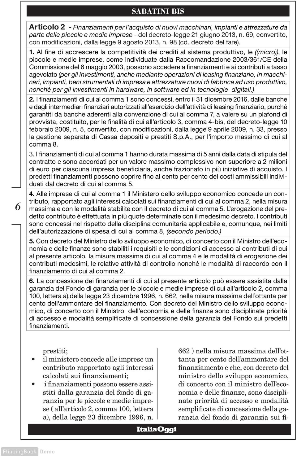 Al fine di accrescere la competitività dei crediti al sistema produttivo, le ((micro)), le piccole e medie imprese, come individuate dalla Raccomandazione 2003/361/CE della Commissione del 6 maggio